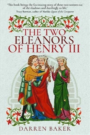 Buy Two Eleanors Of Henry Iii: The Lives Of Eleanor Of Provence And Eleanor De Montfort