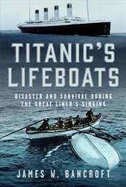 Buy Titanic's Lifeboats: Disaster And Survival During The Great Liner's Sinking