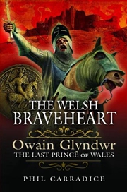 Buy Welsh Braveheart: Owain Glydwr, The Last Prince Of Wales