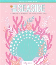 Buy By The Seaside Coastal Coloring Book: 60 Patterns To Transport You To Your Happy Place