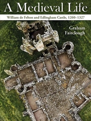 Buy Medieval Life: William De Felton And Edlingham Castle, 1260-1324