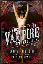 Buy History Of The Vampire In Popular Culture: Love At First Bite