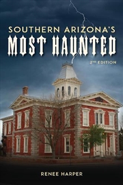 Buy Southern Arizona's Most Haunted: Old Bisbee, Tombstone, And Tucson