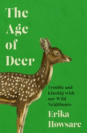 Buy Age Of Deer: Trouble And Kinship With Our Wild Neighbours