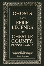 Buy Ghosts And Eerie Legends Of Chester County, Pennsylvania