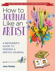 Buy How To Journal Like An Artist: A Beginner's Guide To Keeping A Sketch Journal