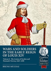 Buy Wars And Soldiers In The Early Reign Of Louis Xiv Volume 8: The Armies Of Sweden And Denmark-Norway,