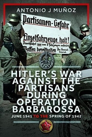 Buy Hitler's War Against The Partisans During Operation Barbarossa: June 1941 To The Spring Of 1942