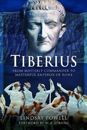 Buy Tiberius: From Masterly Commander To Masterful Emperor Of Rome