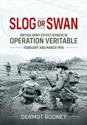 Buy Slog Or Swan: British Army Effectiveness In Operation Veritable, February And March 1945