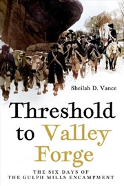 Buy Threshold To Valley Forge: The Six Days Of The Gulph Mills Encampment