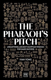 Buy Pharoah's Pitch: Unearthing Ancient Egyptian Wisdom For Sales Success