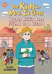 Buy Wyatt Hill's Best Friend Is a Lizard: Kids in Mrs. Z's Class #5