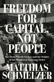 Buy Freedom for Capital, Not People: The Mont Pelerin Society the Origins of the Neoliberal Monetary Ord