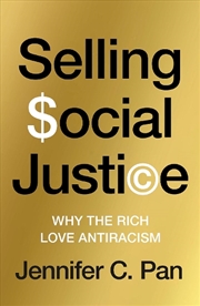 Buy Selling Social Justice: Why the Ruling Class Loves Antiracism