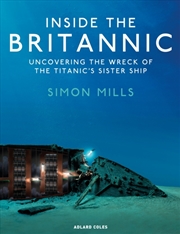 Buy Inside the Britannic : Uncovering the wreck of the Titanic's sister ship