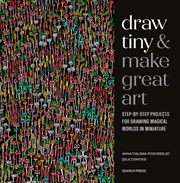 Buy Draw Tiny & Make Great Art : Step-By-Step Projects for Drawing Magical Worlds in Miniature