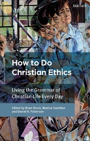 Buy How To Do Christian Ethics: Living the Grammar of Christian Life Every Day