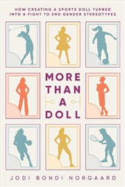 Buy More Than a Doll : How Creating a Sports Doll Turned into a Fight to End Gender Stereotypes