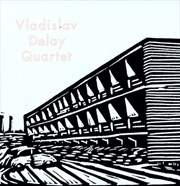 Buy Vladislav Delay Quartet