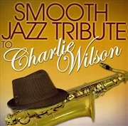 Buy Smooth Jazz Tribute To Charlie Wilson