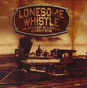 Buy Lonesome Whistle - An Anthology Of American Railroad Song