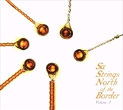 Buy Six Strings North Of The Border Vol 3