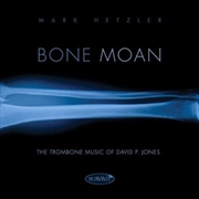 Buy Bone Moan- The Trombone Music Of David P Jones