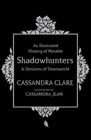 Buy An Illustrated History of Notable Shadowhunters and Denizens