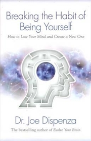 Buy Breaking the Habit of Being Yourself: How to Lose Your Mind and Create aNew One