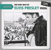 Buy Setlist- The Very Best Of Elvis Presley Live 1950s