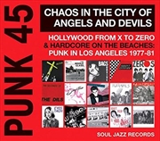 Buy Punk 45- Chaos In The City Of Angels And Devils - Hollywood From X To Zero And Hardcore On The Beach