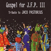 Buy Gospel For J.F.P III- Tribute To Jaco Pastorius