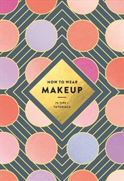 Buy How To Wear Makeup: 75 Tips