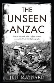 Buy The Unseen Anzac: how an enigmatic explorer created Australia's World War I photographs