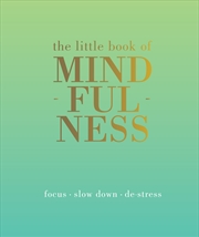 Buy Little Book Of Mindfulness: Focus. Slow Down. De-Stress.