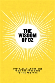 Buy The Wisdom of Oz: Australian Aphorisms from the Profound to the Profane