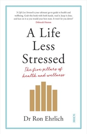 Buy A Life Less Stressed: The Five Pillars of Health and Wellness