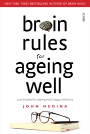 Buy Brain Rules for Ageing Well: 10 Principles for Staying Vital, Happy, and Sharp