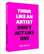 Buy Think Like An Artist Dont Act Like One