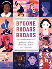 Buy Bygone Badass Broads: 52 Forgotten Women Who Changed the World