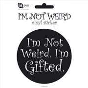 Buy Im Not Weird. Im Gifted. Vinyl Sticker