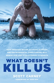 Buy What Doesn't Kill Us: how freezing water, extreme altitude, and environmental conditioning will rene