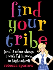 Buy Find Your Tribe (and 9 Other Things I Wish I'd Known in High School)