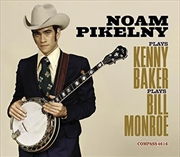 Buy Noam Pikelny Plays Kenny Baker Plays Bill Monroe