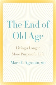 Buy End Of Old Age - Living a Longer, More Purposeful Life