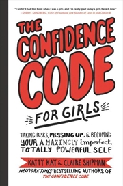 Buy Confidence Code For Girls - Taking Risks, Messing Up, And Becoming Your Amazingly Imperfect, Totally