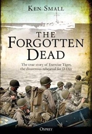 Buy Forgotten Dead - The True Story of Exercise Tiger, the Disastrous Rehearsal for D-Day