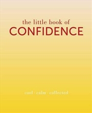 Buy Little Book of Confidence: Cool Calm Collected