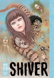 Buy Shiver: Junji Ito Selected Stories